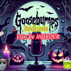 Goosebumps Podcast can be Murder