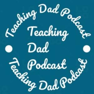 Teaching Dad podcast