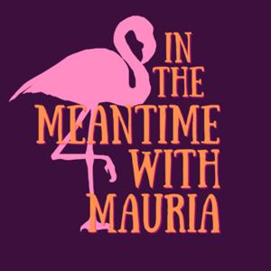 In the Meantime with Mauria