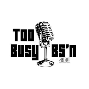 Too Busy BS'n