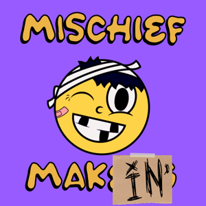 Mischief Makin'