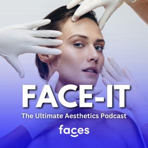 Face-It: The Ultimate Aesthetics Podcast
