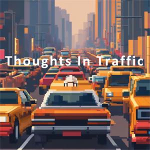 Thoughts in Traffic