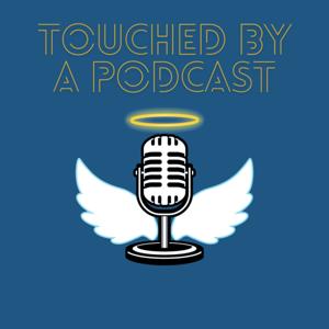 Touched by a Podcast