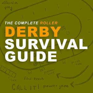 The Complete Roller Derby Survival Guide