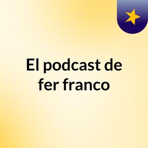 El podcast de fer franco