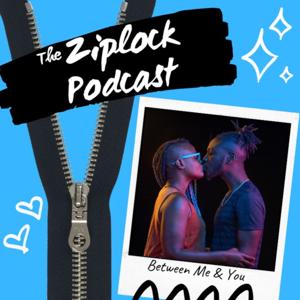 The Ziplock Podcast: Between Me & You