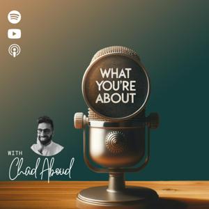 What You're About with Chad Aboud