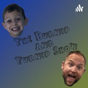 The Burnip and Turnip Show