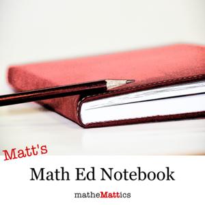 Matt's Math Ed Notebook