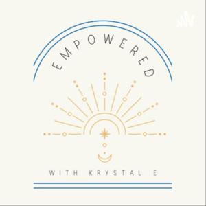 Empowered with Krystal E