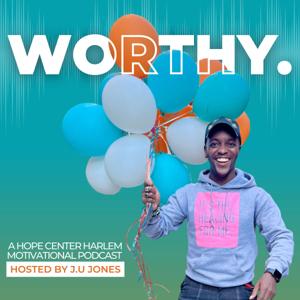 WORTHY. | A HOPE Center Harlem Podcast