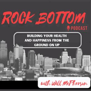Rock Bottom: Building your health and happiness from the ground on up