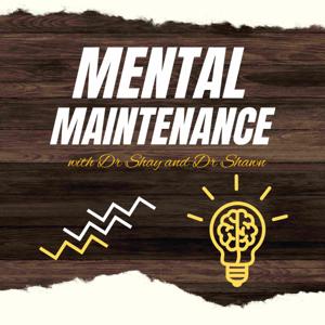 Mental Maintenance with Dr. Shay & Dr. Shawn