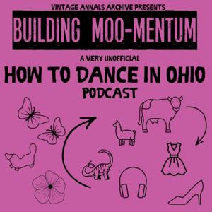 Building Moo-Mentum (A very unofficial How to Dance in Ohio Podcast) but again...Not the real one