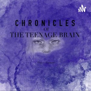 The Chronicles Of The Teenage Brain