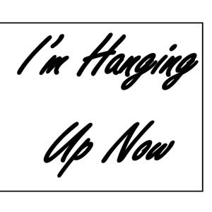 I'm Hanging Up Now