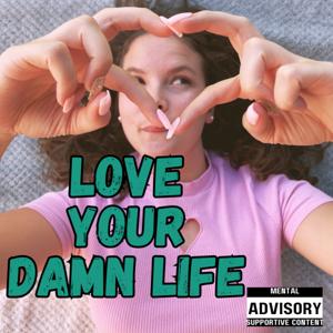 Love Your Damn Life