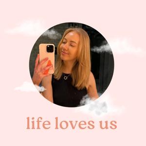 life loves us