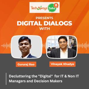 Digital Dialogs with Gururaj Rao & Vinayak Khadye