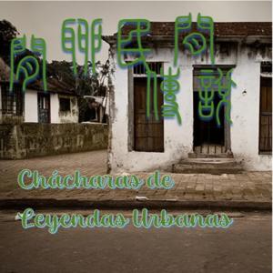Chácharas de Leyendas Urbanas | 閒聊民間傳說