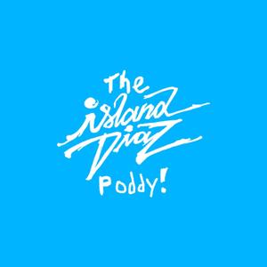 The Island Diaz Poddy!