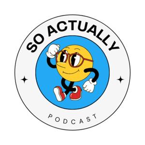 So Actually Podcast