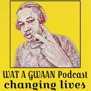 WAT A GWAAN Podcast