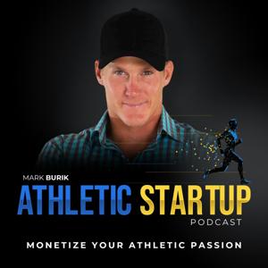 The Athletic Startup Podcast with Mark Burik | Monetize Your Athletic Passsion