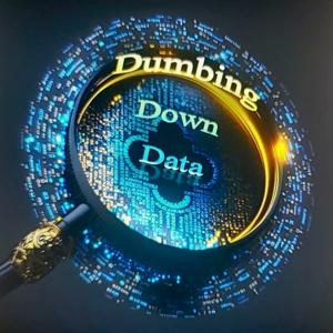 Dumbing Down Data