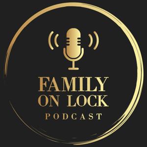 Family on Lock Podcast