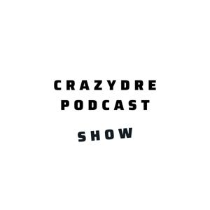 CRAZYDRE PODCAST SHOW