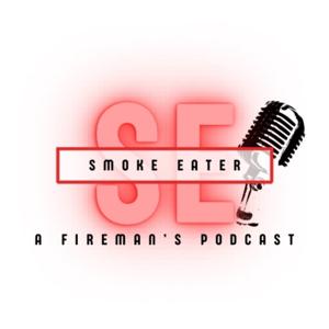 Smoke Eater: A Fireman’s Podcast