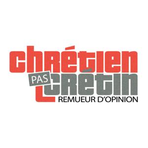 Chrétien pas crétin - Remueur d'opinion