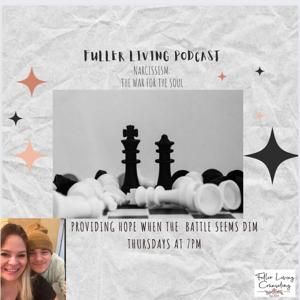 Fuller Living Podcast-Narcissism-The War for the Soul-Providing Hope when the Battle Seems Dim