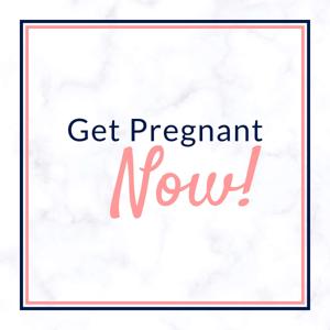 Get Pregnant Now Podcast