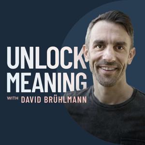 Unlock Meaning with David Brühlmann | Find Purpose, Achieve More, Live Your Best Life