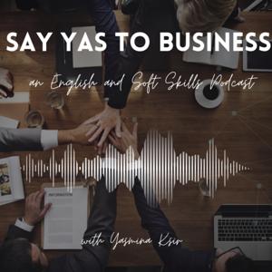 Say YAS to Business - an English and Soft Skills Podcast