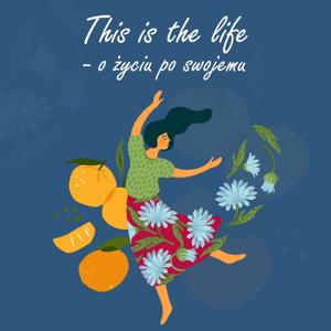 This is the life - o życiu po swojemu