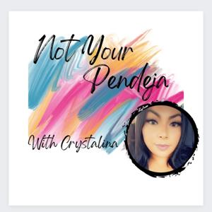 Not Your Pendeja with Crystalina