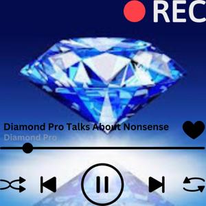 Diamond Pro Talks About Nonsense