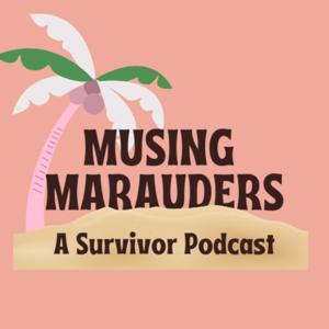 Musing Marauders: A Survivor Podcast