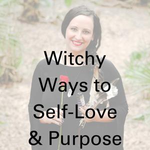 Witchy Ways to Self-Love and Purpose