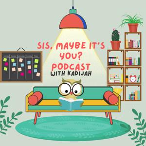 Sis, maybe it's you? Podcast