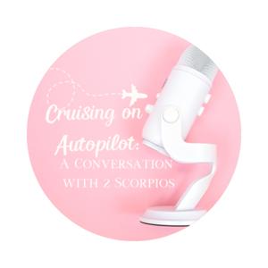 Cruising on Autopilot - A Conversation with 2 Scorpios