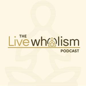 The Live Wholism Podcast