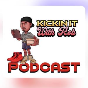 Kickin it with Rob Podcast