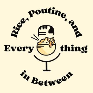 Rice, Poutine, and Everything in Between