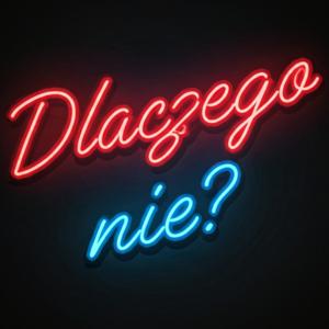 Dlaczego nie?
