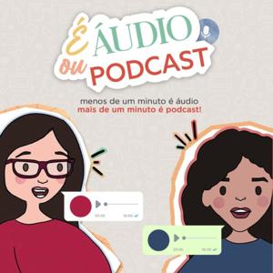 É Áudio ou Podcast